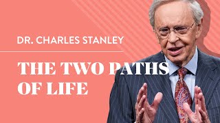 The Two Paths of Life – Dr Charles Stanley [upl. by Oidiple]