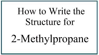 How to Write the Structure for 2Methylpropane [upl. by Aihsit]