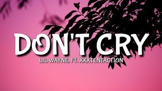 Lil Wayne  Dont Cry Lyrics Ft XXXTENTACTION [upl. by Htrowslle]