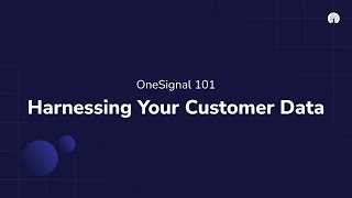 OneSignal 101 Harnessing Your Customer Data [upl. by Nhabois]