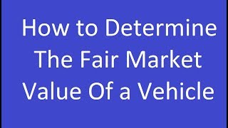 How to Determine the Fair Market Value of a Vehicle [upl. by Ydnarb]