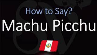 How to Pronounce Machu Picchu CORRECTLY [upl. by Pownall]