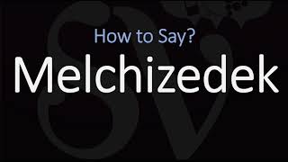 How to Pronounce Melchizedek CORRECTLY [upl. by Burley]