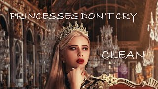 Princesses Dont Cry  Clean Lyrics  CARYS [upl. by Farah777]