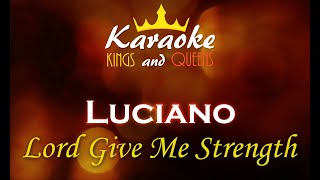 Luciano  Lord Give Me Strength Karaoke [upl. by Summer]