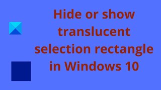 Hide or show translucent selection rectangle in Windows 10 [upl. by Atteinotna]