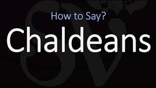 How to Pronounce Chaldeans CORRECTLY [upl. by Florine816]