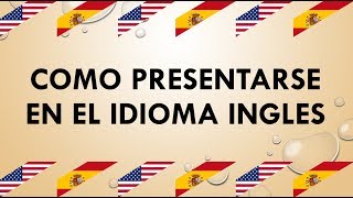 COMO PRESENTARSE EN INGLES PRESENTACIÓN PERSONAL [upl. by Elbas485]