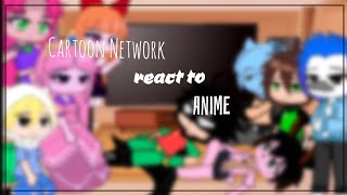 Cartoon Network react to Anime [upl. by Nelubez48]