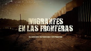 Migrantes en las Fronteras [upl. by Refeinnej737]