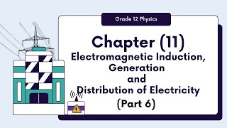 Grade 12 Physics  Chapter 11 Electromagnetic Induction Generation and Distribution Part 6 [upl. by Warenne643]