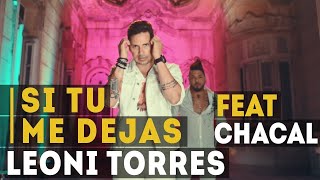 Leoni Torres y Chacal  Si tu me dejas Video Oficial [upl. by Rior]